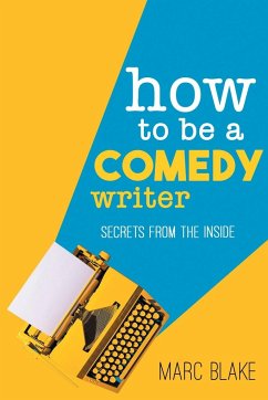 How to Be a Comedy Writer - Blake, Marc