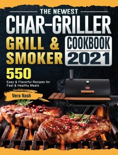 The Newest Char-Griller Grill & Smoker Cookbook 2021 - Nash, Vera