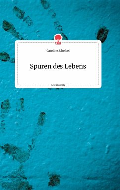 Spuren des Lebens. Life is a Story - story.one - Scheibel, Caroline