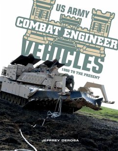 US Army Combat Engineer Vehicles: 1980 to the Present - DeRosa, Jeffrey