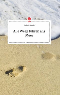 Alle Wege führen ans Meer. Life is a Story - story.one - Sorella, Stefanie