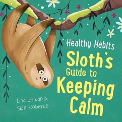 Healthy Habits: Sloth's Guide to Keeping Calm - Edwards, Lisa