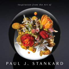 Inspiration from the Art of Paul J. Stankard - Stankard, Paul Joseph