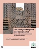 The Georgian Kingdom and Georgian Art - Cultural Encounters in Anatolia in Medieval Period, Symposium Proceedings, 15 May 2014, Ankara