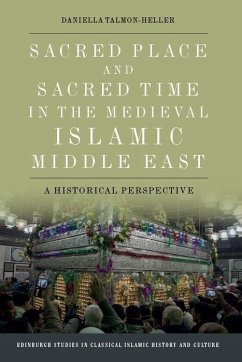 Sacred Place and Sacred Time in the Medieval Islamic Middle East - Talmon-Heller, Daniella