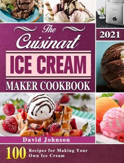 The Cuisinart Ice Cream Maker Cookbook 2021 - Johnson, David