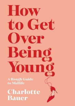 How to Get Over Being Young - Bauer, Charlotte