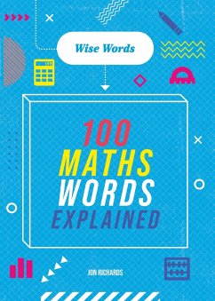 Wise Words: 100 Maths Words Explained - Richards, Jon