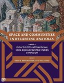 Space and Communities in Byzantine Anatolia - Papers From the Fifth International Sevgi Goenul Byzantine Studies Symposium