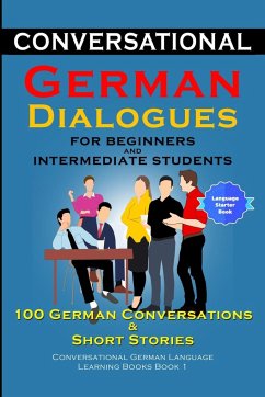 Conversational German Dialogues for Beginners and Intermediate Learners 100 German Conversations And Short Stories - der Sprachclub, Academy