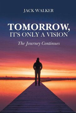 Tomorrow, It's Only a Vision: The Journey Continues - Walker, Jack