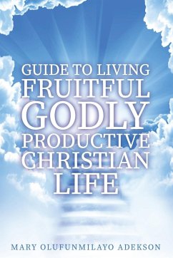 Guide to Living Fruitful Godly Productive Christian Life - Adekson, Mary Olufunmilayo