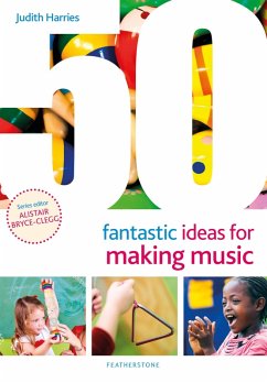 50 Fantastic Ideas for Making Music (eBook, PDF) - Harries, Judith