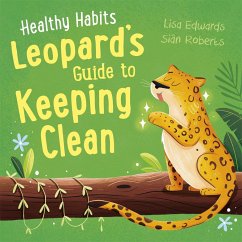 Healthy Habits: Leopard's Guide to Keeping Clean - Edwards, Lisa