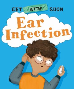 Get Better Soon!: Ear Infection - Ganeri, Anita