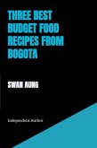 Three Best Budget Food Recipes from Bogota (eBook, ePUB) Three Best Budget Food Recipes from Bogota (eBook, ePUB)