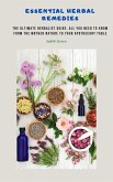 Essential Herbal Remedies - The Ultimate Herbalist Guide: All You Need to Know from the Mother Nature to Your Apothecary Table (eBook, ePUB)