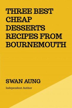 Three Best Cheap Desserts Recipes from Bournemouth (eBook, ePUB) - Aung, Swan