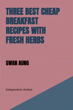 Cover Three Best Cheap Breakfast Recipes with Fresh Herbs (eBook, ePUB)