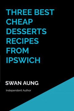 Three Best Cheap Desserts Recipes from Ipswich (eBook, ePUB) - Aung, Swan