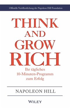 Think & Grow Rich - Ihr tägliches 10-Minuten-Programm zum Erfolg (eBook, ePUB) - Hill, Napoleon; Foundation, Napoleon Hill