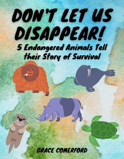 Don't Let Us Disappear! 5 Endangered Animals Tell their Story of Survival (eBook, ePUB) - Comerford, Grace