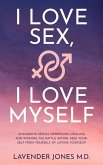 I LOVE SEX, I LOVE MYSELF Unmasking Sexual Depression, Healing and Winning The Battle Within. FREE YOURSELF FROM YOURSELF, BY LOVING YOURSELF!!! (eBook, ePUB)