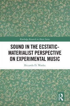Sound in the Ecstatic-Materialist Perspective on Experimental Music (eBook, ePUB) - Wanke, Riccardo D.
