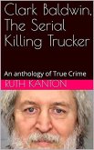 Clark Baldwin, The Serial Killing Trucker (eBook, ePUB)