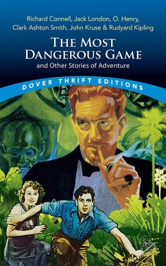 The Most Dangerous Game and Other Stories of Adventure (eBook, ePUB) - Connell; London, Jack; Henry, O.; Smith, Clark Ashton; Kruse, John; Kipling, Rudyard