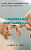 Ressuscite seus relacionamentos& Acenda as chamas do amor para sempre com essas comprovadas ferramentas de renascimento de relacionamento. (eBook, ePUB) Ressuscite seus relacionamentos& Acenda as chamas do amor para sempre com essas comprovadas ferramentas de renascimento de relacionamento. (eBook, ePUB)