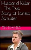 Husband Killer : The True Story of Larissa Schuster (eBook, ePUB)