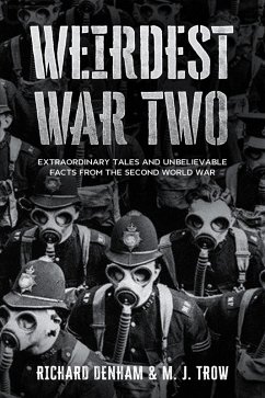 Weirdest War Two: Extraordinary Tales and Unbelievable Facts from the Second World War (eBook, ePUB) - Trow, M. J.