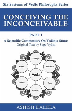 Conceiving the Inconceivable Part 1: A Scientific Commentary on Vedanta Sutras (Six Systems of Vedic Philosophy, #1) (eBook, ePUB) - Dalela, Ashish