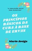 Os princípios básicos da cura à base de ervas & &quote;A solução está nas plantas&quote; (eBook, ePUB)