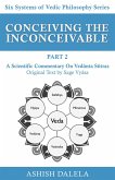 Conceiving the Inconceivable Part 2: A Scientific Commentary on Vedanta Sutras (Six Systems of Vedic Philosophy, #2) (eBook, ePUB)