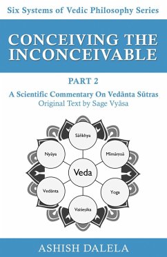 Conceiving the Inconceivable Part 2: A Scientific Commentary on Vedanta Sutras (Six Systems of Vedic Philosophy, #2) (eBook, ePUB) - Dalela, Ashish
