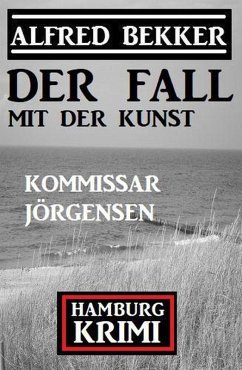 Der Fall mit der Kunst: Kommissar Jörgensen Hamburg Krimi (eBook, ePUB) - Bekker, Alfred