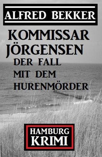 Der Fall mit dem Hurenmörder: Kommissar Jörgensen Hamburg Krimi (eBook, ePUB) Der Fall mit dem Hurenmörder: Kommissar Jörgensen Hamburg Krimi (eBook, ePUB)