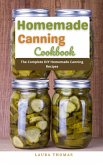 Homemade Canning Cookbook : The Complete DIY Homemade Canning Recipes (eBook, ePUB)