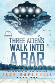 Three Aliens Walk Into A Bar (The Invasion of Lake Peculiar, #1) (eBook, ePUB)