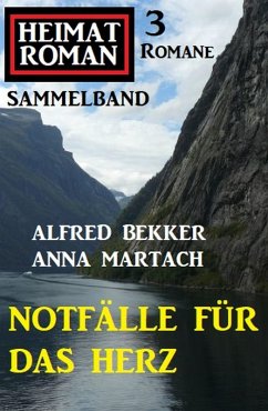Notfälle für das Herz: Heimatroman Sammelband 3 Romane (eBook, ePUB) - Bekker, Alfred; Martach, Anna