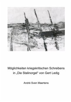 Möglichkeiten kriegskritischen Schreibens in &quote;Die Stalinorgel&quote; von Gert Ledig