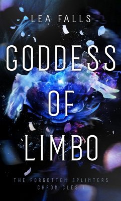 Goddess of Limbo (The Forgotten Splinters Chronicles, #1) (eBook, ePUB) - Falls, Lea