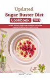 Updated Sugar Buster Diet Cookbook 2021 : Easy and Delicious Sugar Buster Recipes to Loss Weight , Regulate Blood Sugar and Healthy Living (eBook, ePUB)