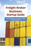Freight Broker Business Startup Guide : Essential Guide to run and own Freight Brokerage Business (eBook, ePUB)