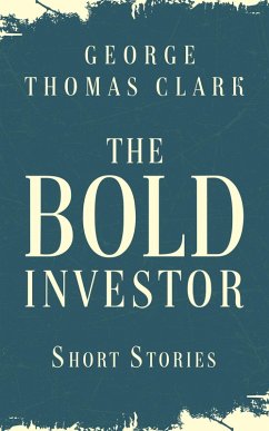 The Bold Investor (eBook, ePUB) - Clark, George Thomas