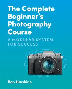 The Complete Beginner's Photography Course - Hawkins, Ben