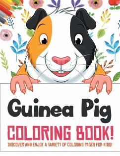 Guinea Pig Coloring Book! Discover And Enjoy A Variety Of Coloring Pages For Kids! - Illustrations, Bold