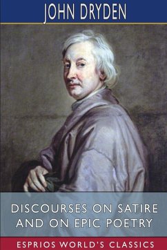 Discourses on Satire and on Epic Poetry (Esprios Classics) - Dryden, John